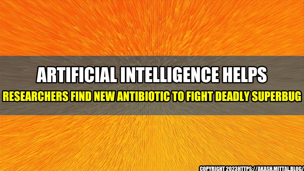 +Artificial-Intelligence-helps-Researchers-find-new-Antibiotic-to-Fight-Deadly-Superbug+