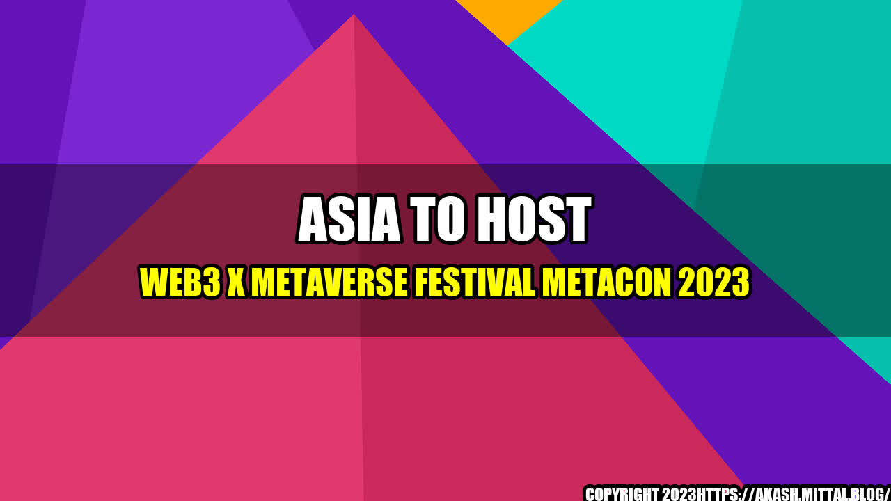 +Asia-to-Host-Web3-X-Metaverse-Festival-METACON-2023+