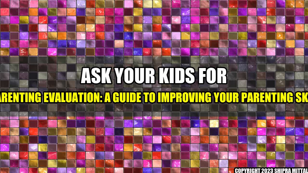 +Ask-Your-Kids-for-a-Parenting-Evaluation-A-Guide-to-Improving-Your-Parenting-Skills+