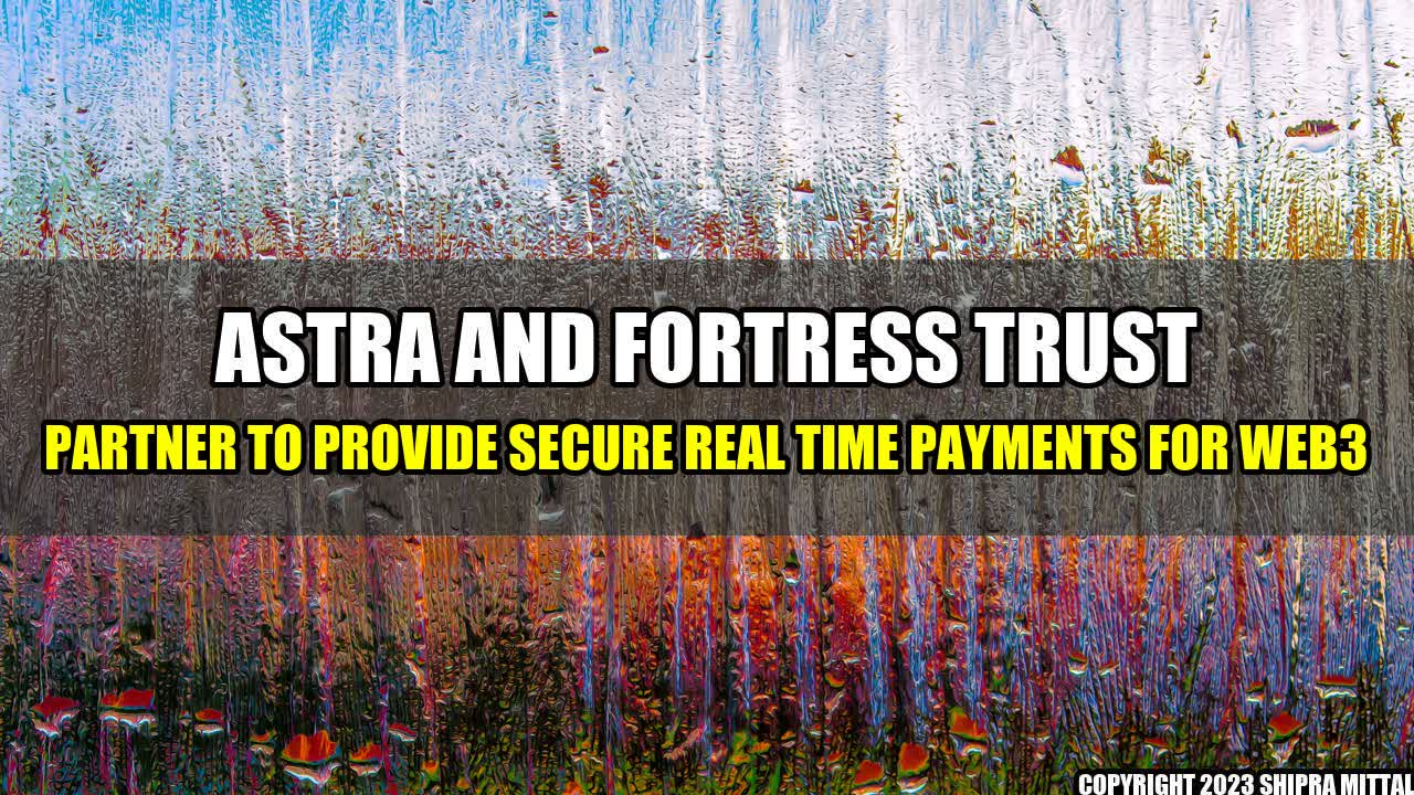 +Astra-and-Fortress-Trust-Partner-to-Provide-Secure-Real-Time-Payments-for-Web3+