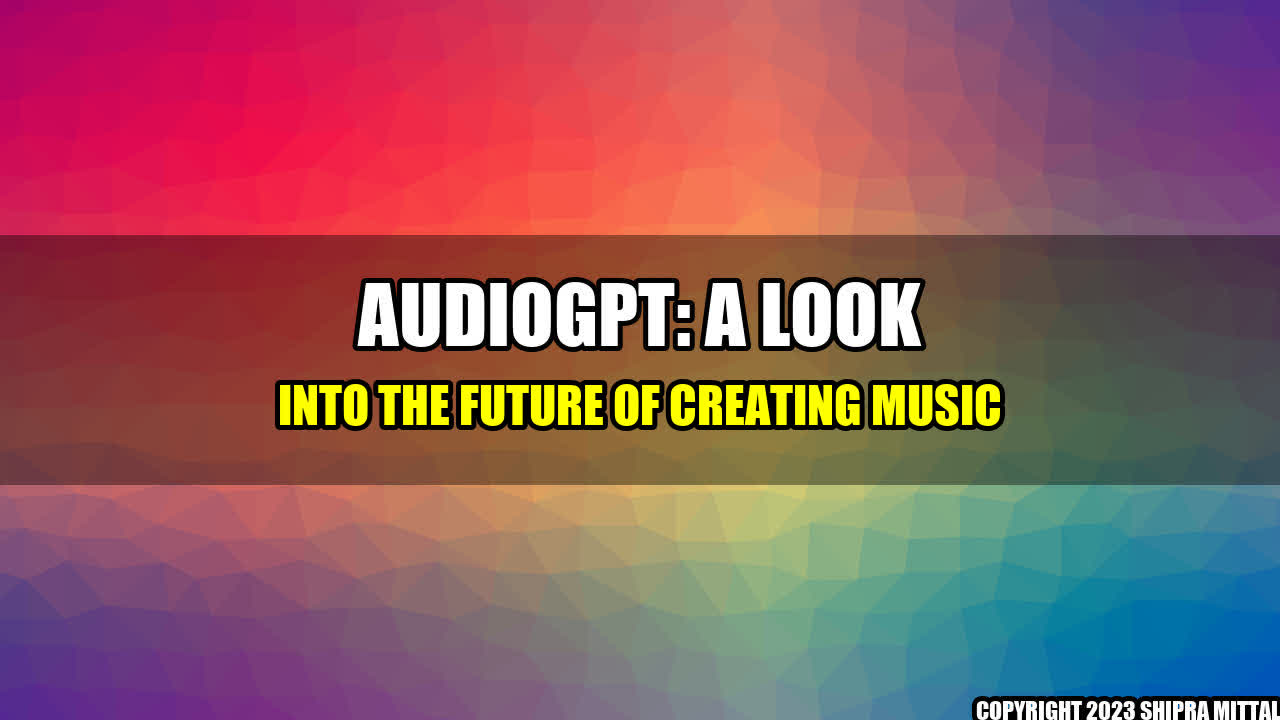 +AudioGPT: A Look into the Future of Creating Music+