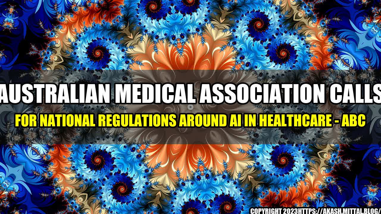 +Australian-Medical-Association-calls-for-National-Regulations-around-AI-in-Healthcare-ABC+