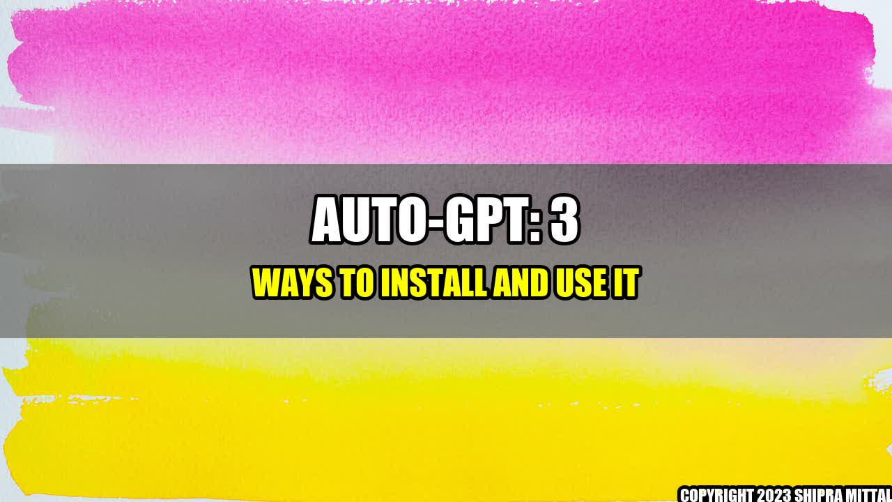 +Auto-GPT: 3 Ways to Install and Use It+