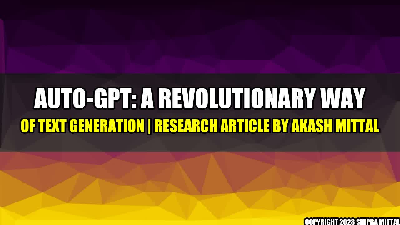 +Auto-GPT: A Revolutionary Way of Text Generation | Research Article by Akash Mittal+