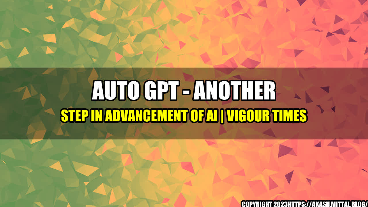 +Auto-GPT-Another-Step-in-Advancement-of-AI-Vigour-Times+