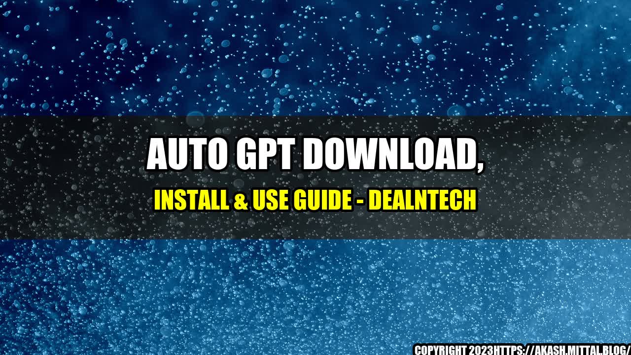 +Auto-GPT-Download-Install-Use-Guide-DealNTech+