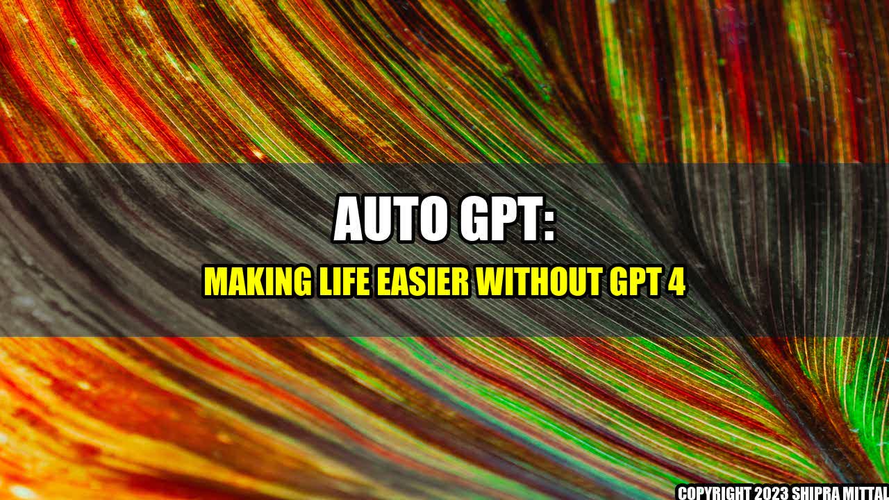 +Auto-GPT-Making-Life-Easier-Without-GPT-4+