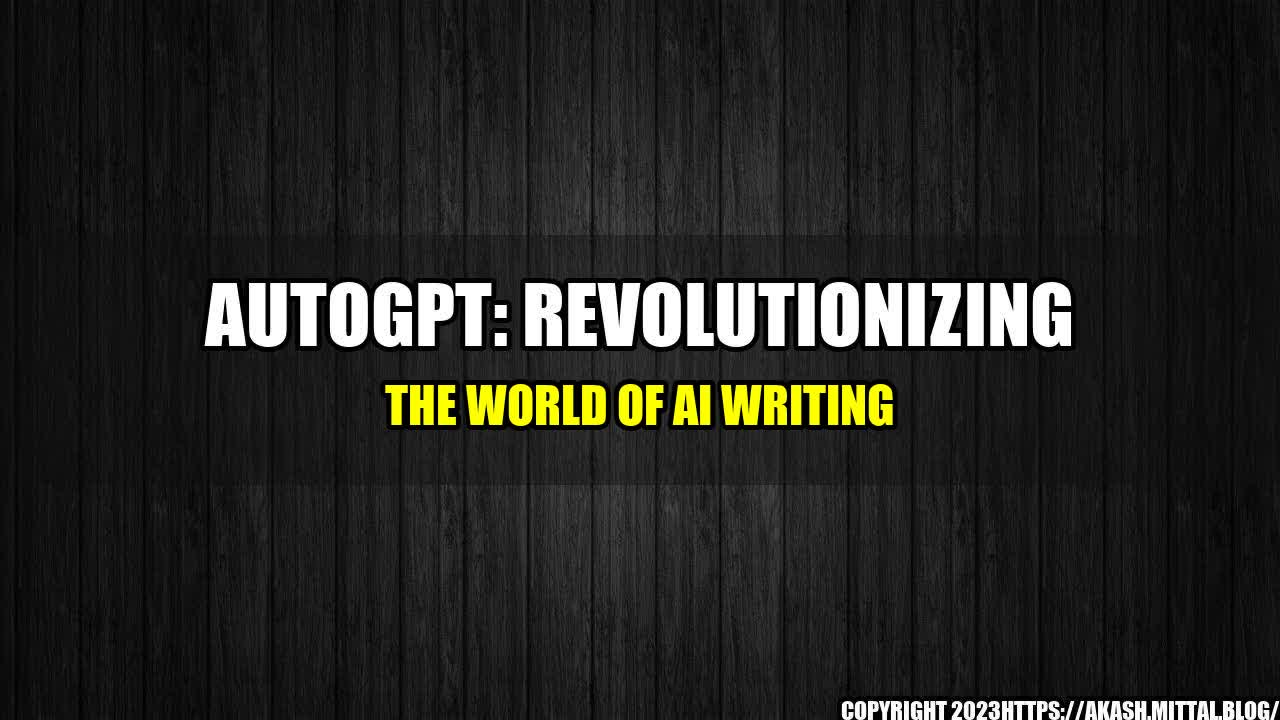 +AutoGPT-Revolutionizing-the-World-of-AI-Writing+