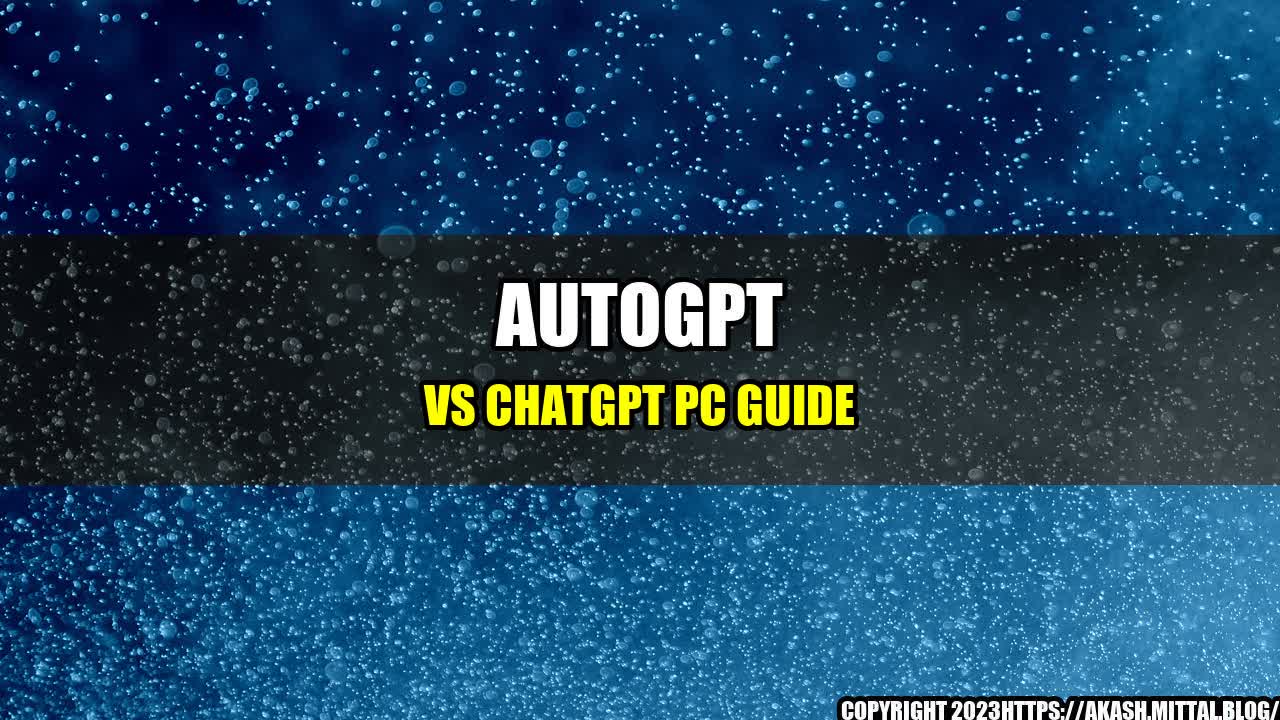 +AutoGPT-Vs-ChatGPT-PC-Guide+