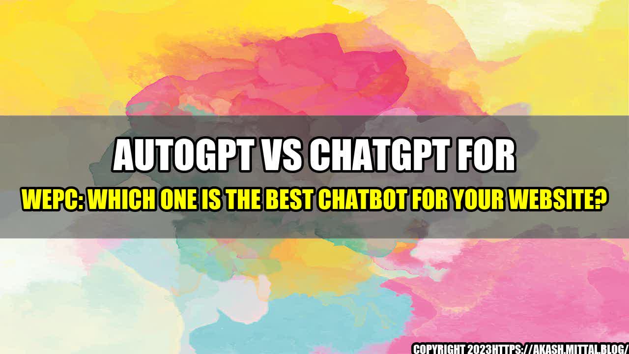 +AutoGPT-vs-ChatGPT-for-WePC-Which-One-is-the-Best-Chatbot-for-Your-Website+