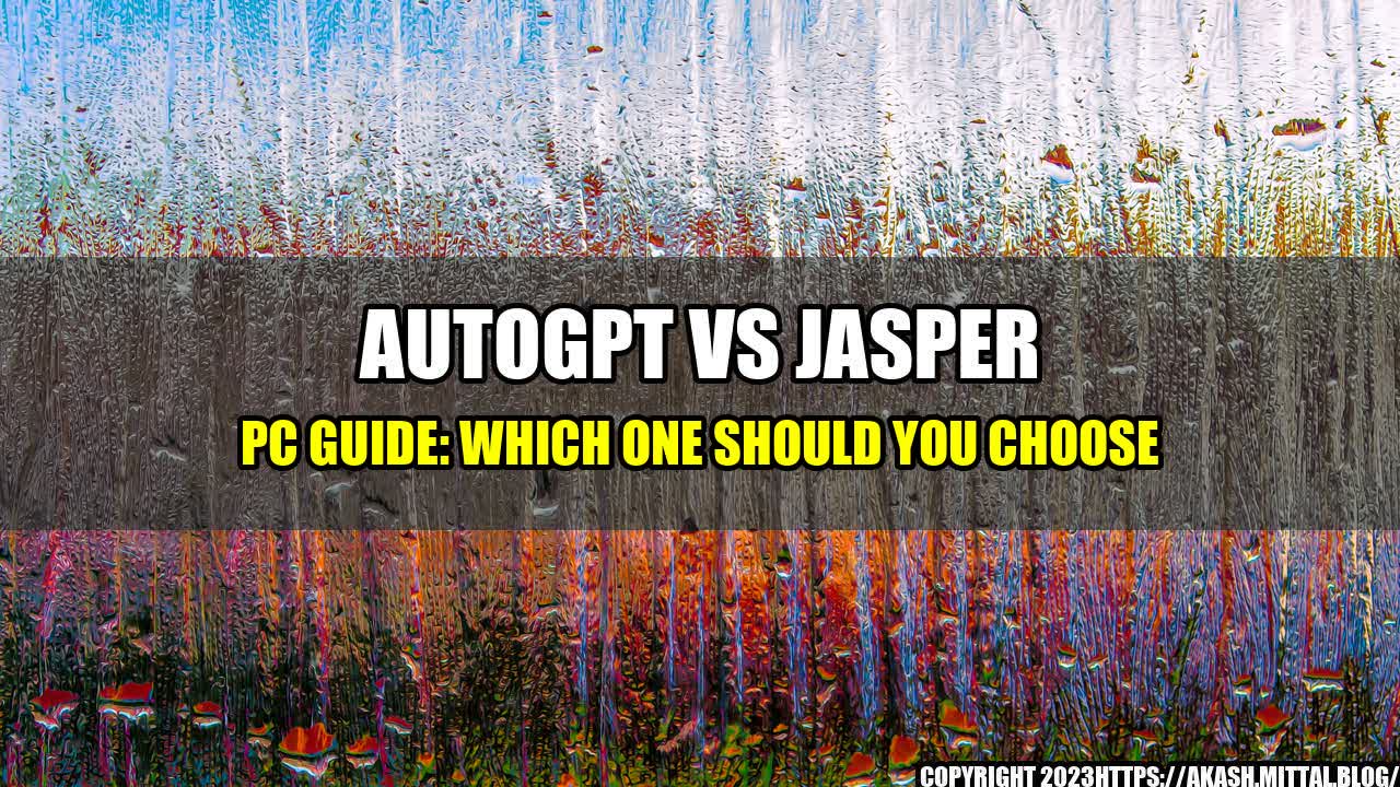 +AutoGPT-vs-Jasper-PC-Guide-Which-One-Should-You-Choose+