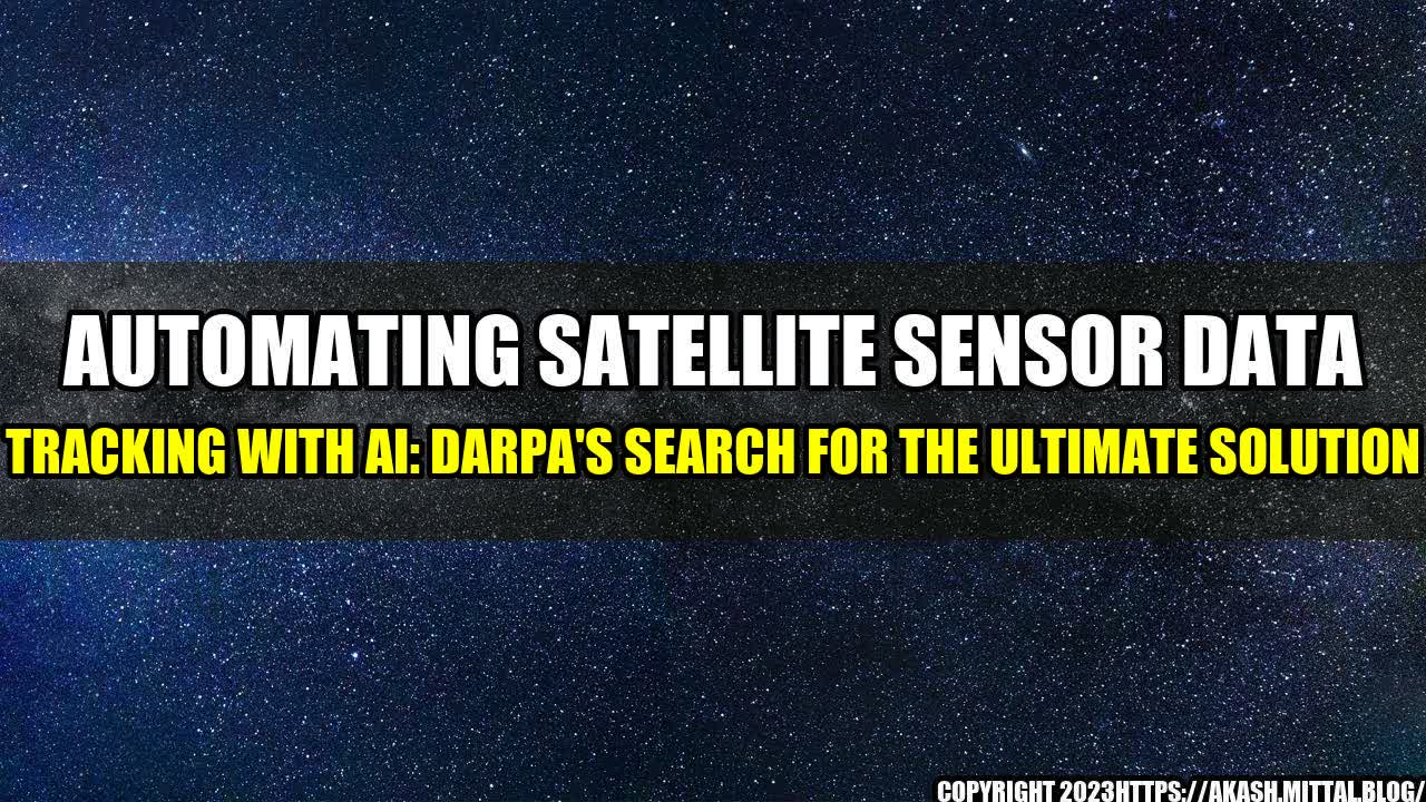 +Automating-Satellite-Sensor-Data-Tracking-with-AI-DARPA-s-Search-for-the-Ultimate-Solution+