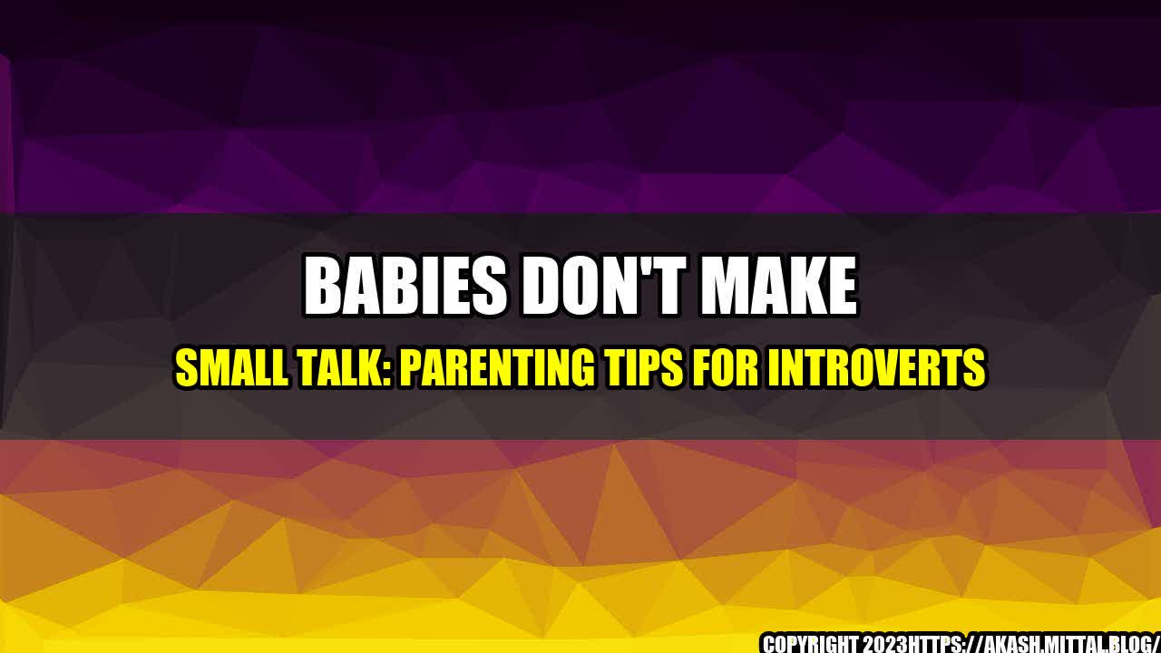 +Babies-Don-t-Make-Small-Talk-Parenting-Tips-for-Introverts+