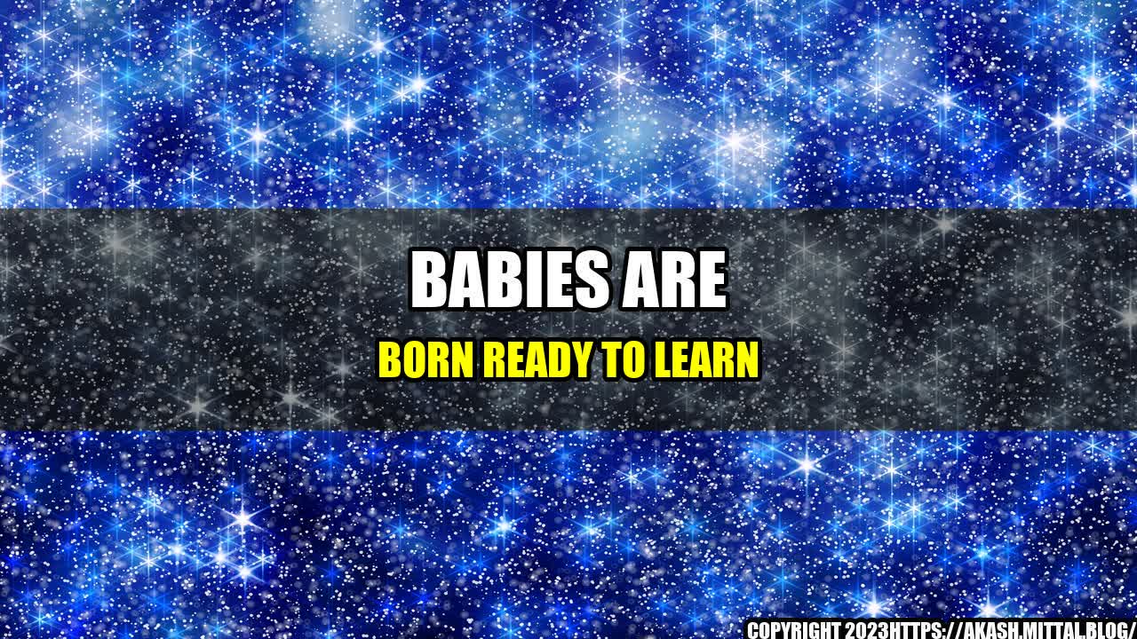 +Babies-are-Born-Ready-to-Learn+