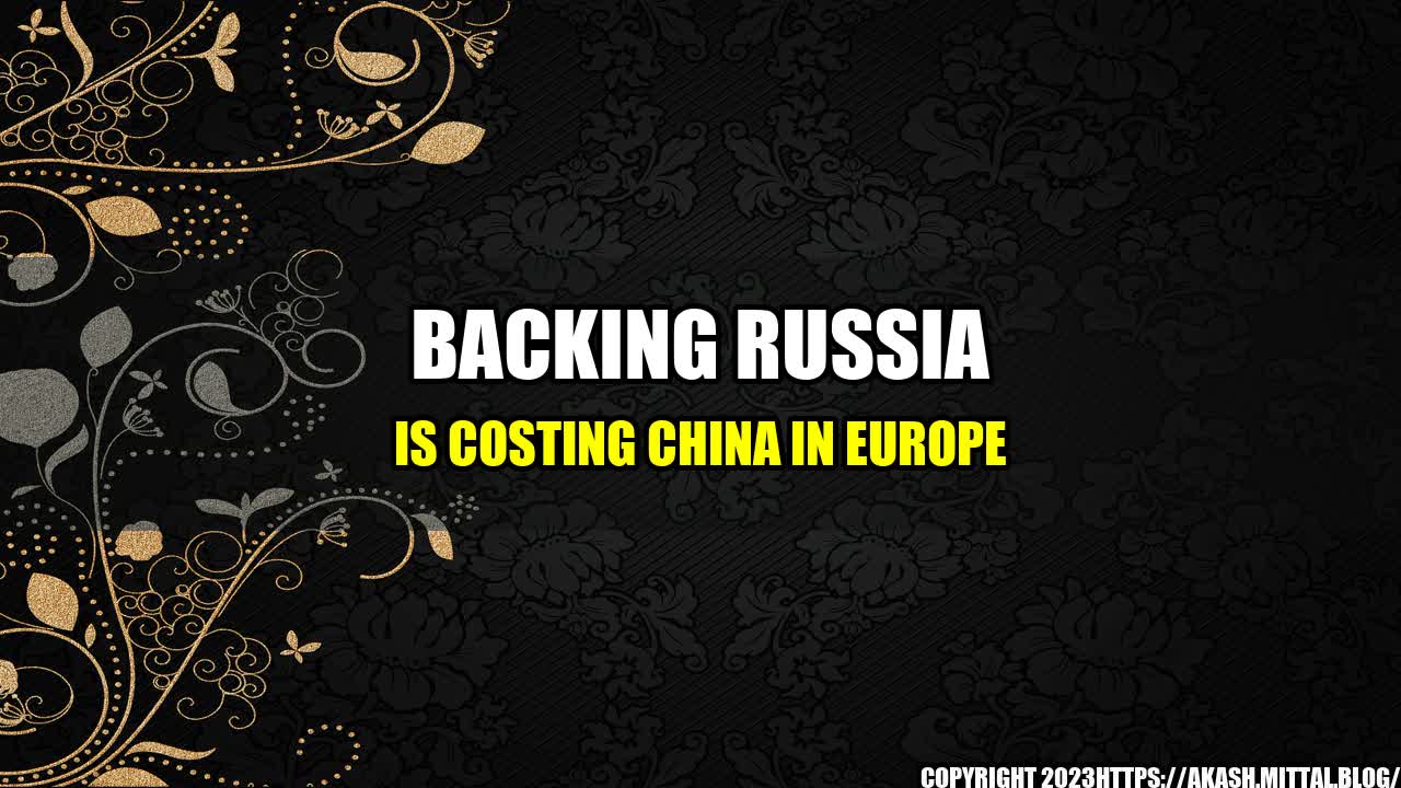 +Backing-Russia-Is-Costing-China-in-Europe+