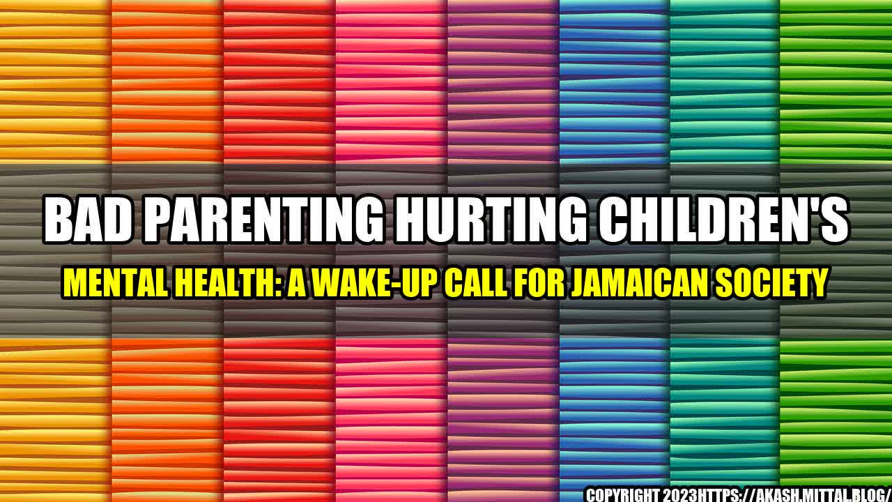 +Bad-Parenting-Hurting-Children-s-Mental-Health-A-Wake-Up-Call-for-Jamaican-Society+