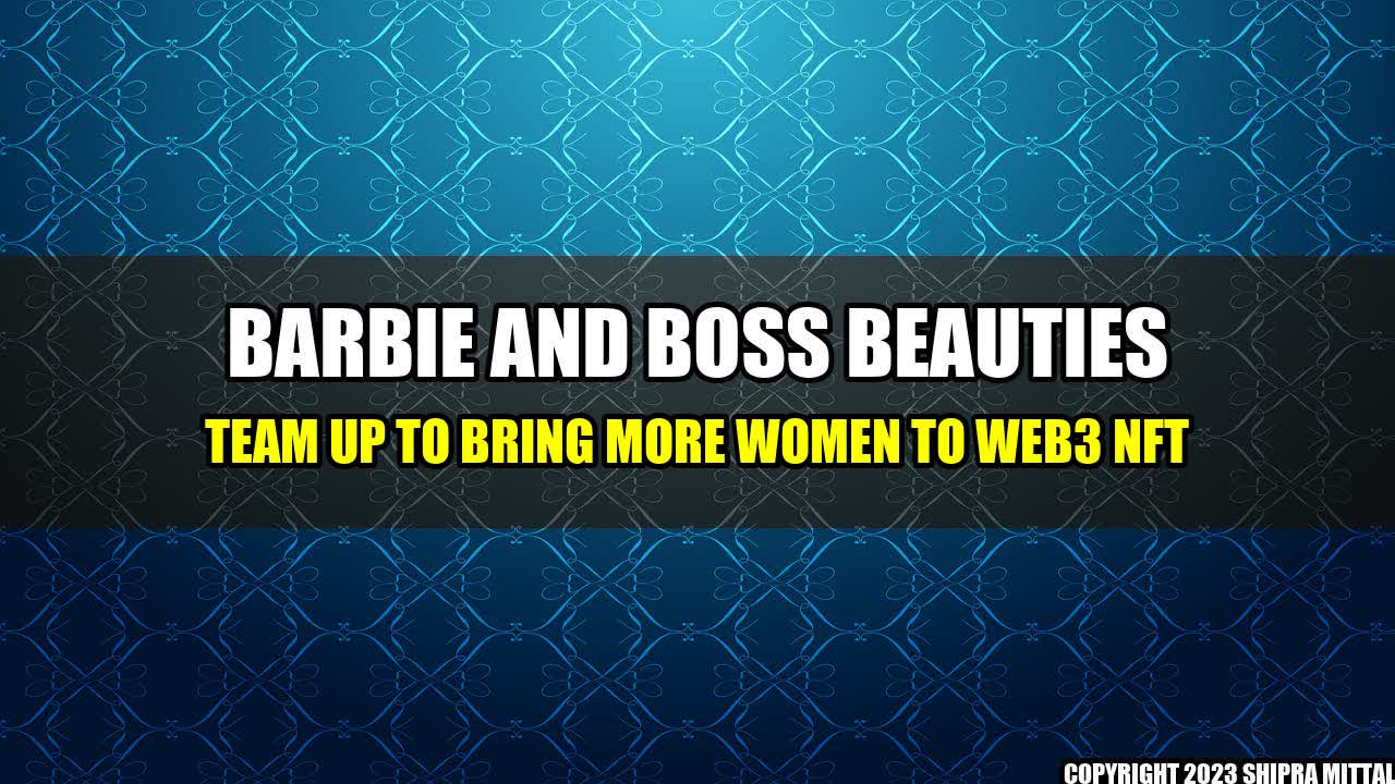 +Barbie-and-Boss-Beauties-Team-Up-to-Bring-More-Women-to-Web3-NFT+