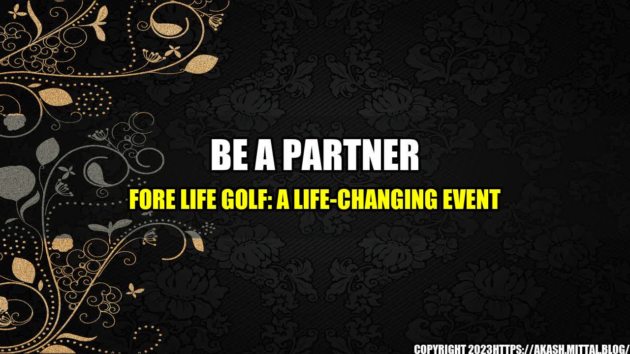 +Be-a-Partner-FORE-Life-Golf-A-Life-Changing-Event+