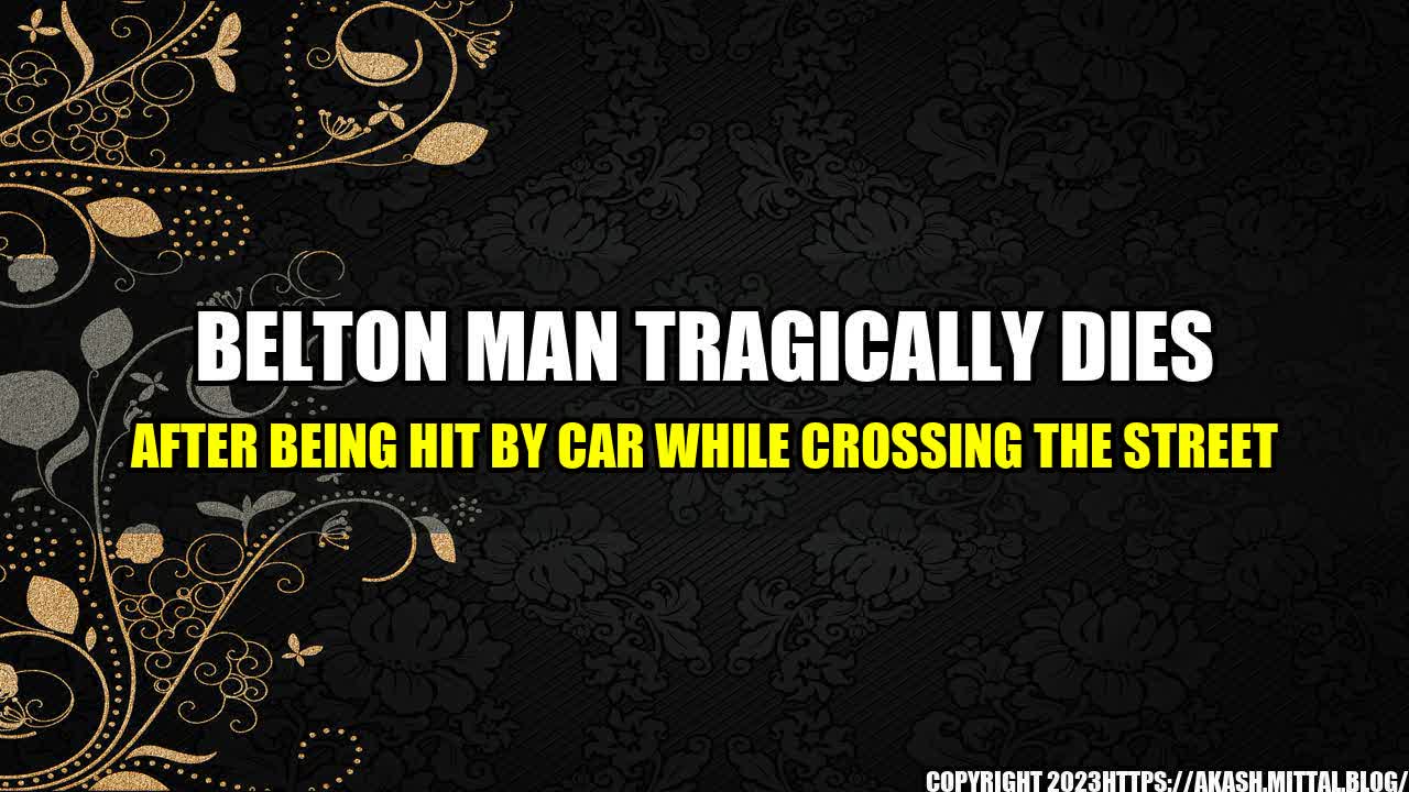 +Belton-Man-Tragically-Dies-After-Being-Hit-by-Car-While-Crossing-the-Street+