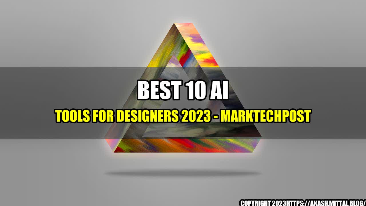 +Best-10-AI-Tools-For-Designers-2023-MarkTechPost+