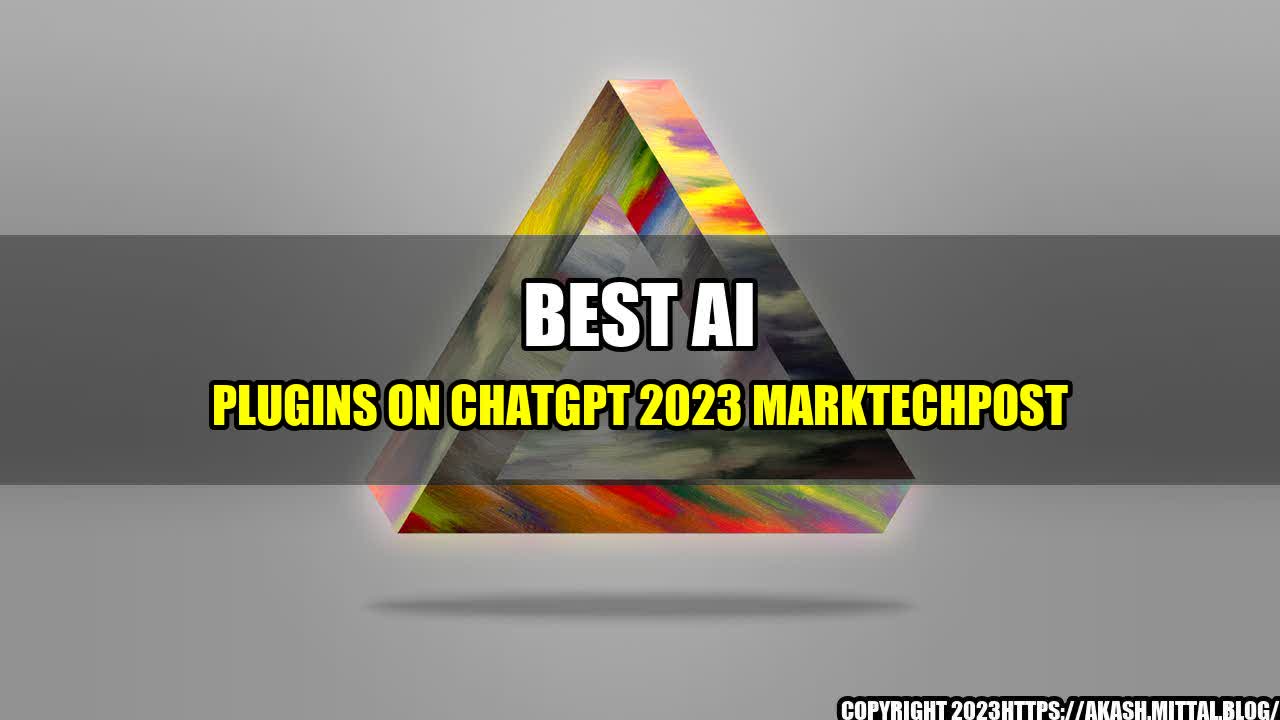 +Best-AI-Plugins-on-ChatGPT-2023-MarkTechPost+