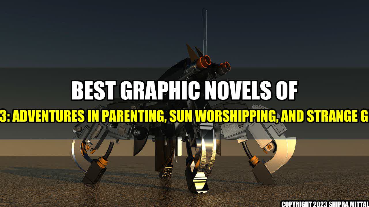 +Best-Graphic-Novels-of-2023-Adventures-in-Parenting-Sun-Worshipping-and-Strange-Gifts+