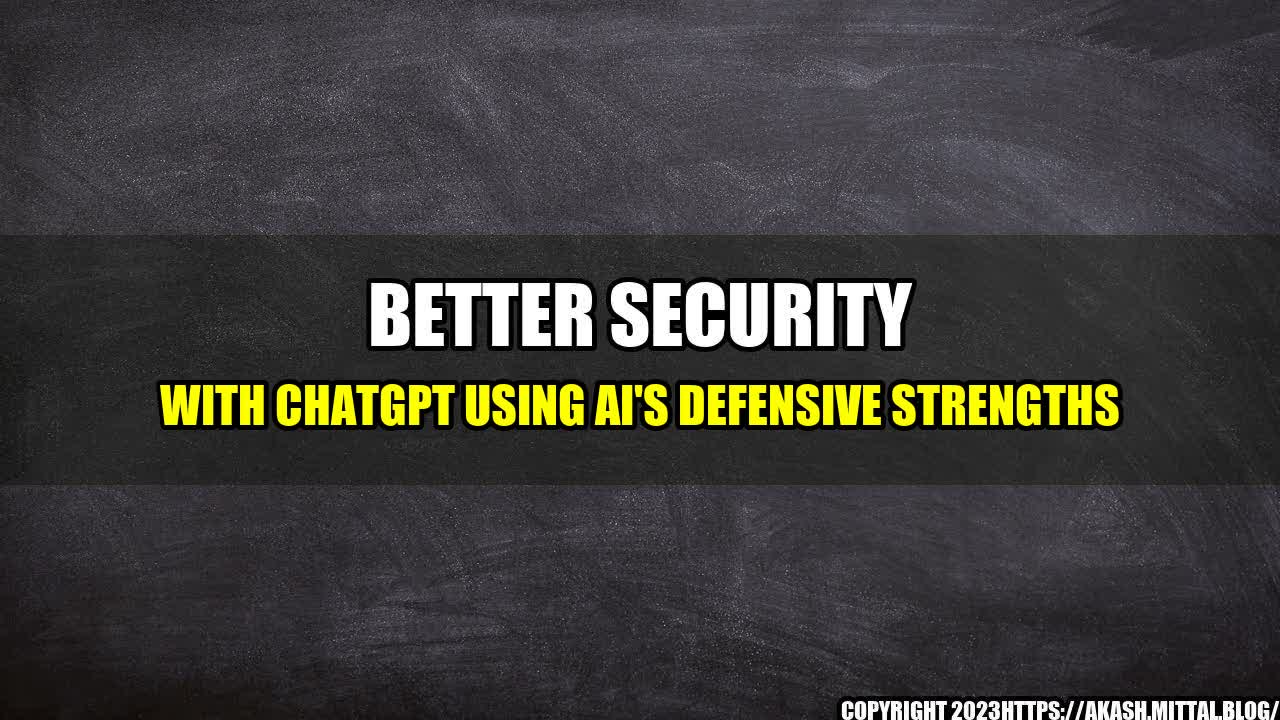 +Better-Security-with-ChatGPT-Using-AI-s-Defensive-Strengths+