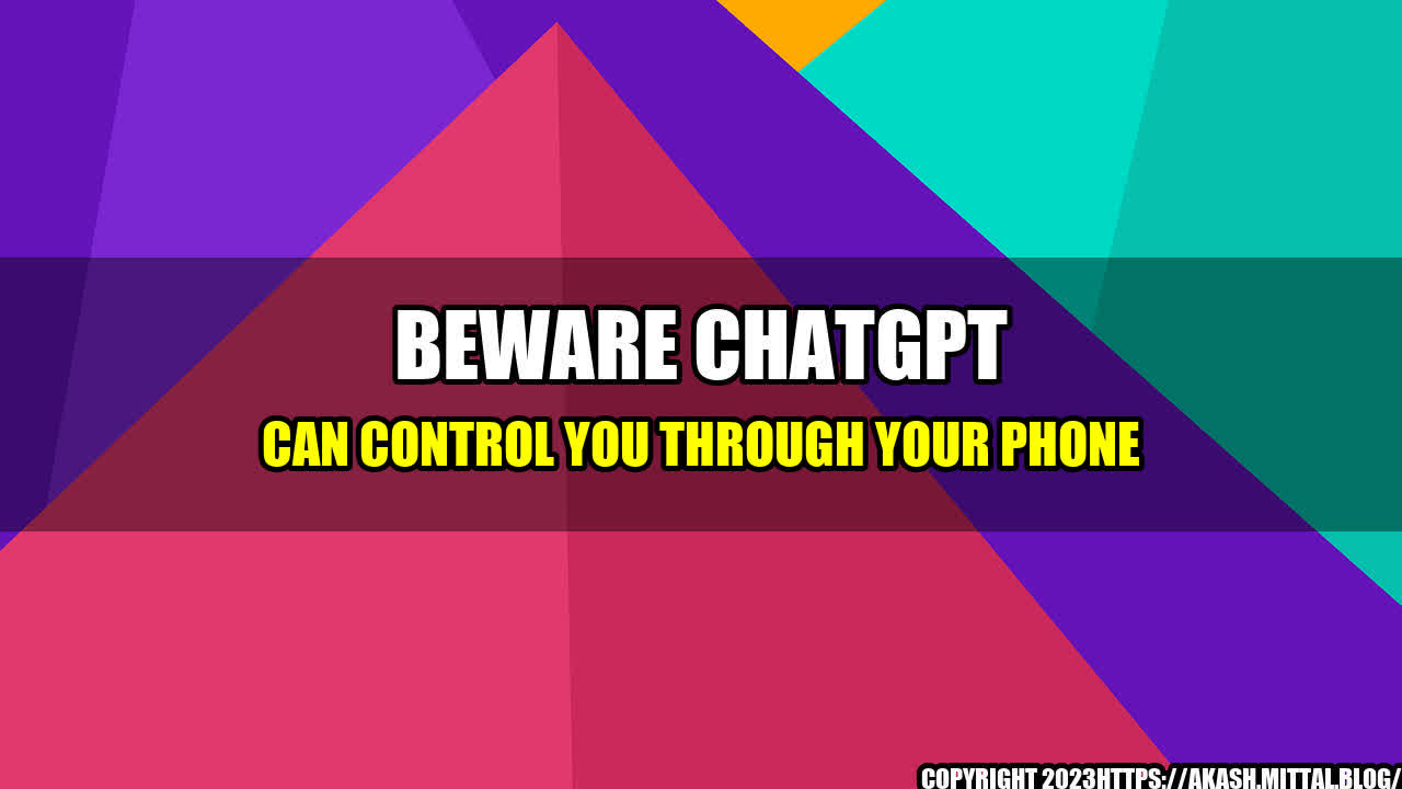 +Beware-ChatGPT-Can-Control-You-Through-Your-Phone+