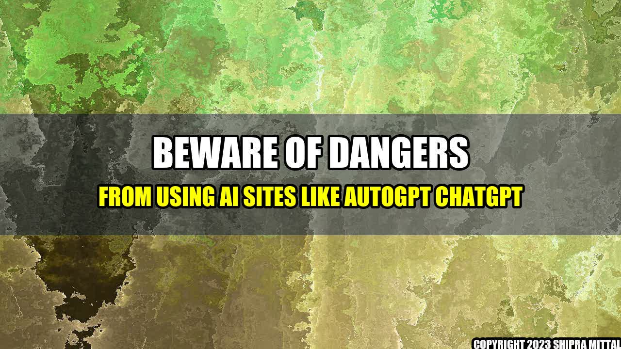 +Beware-Of-Dangers-From-Using-AI-Sites-Like-AutoGPT-ChatGPT+