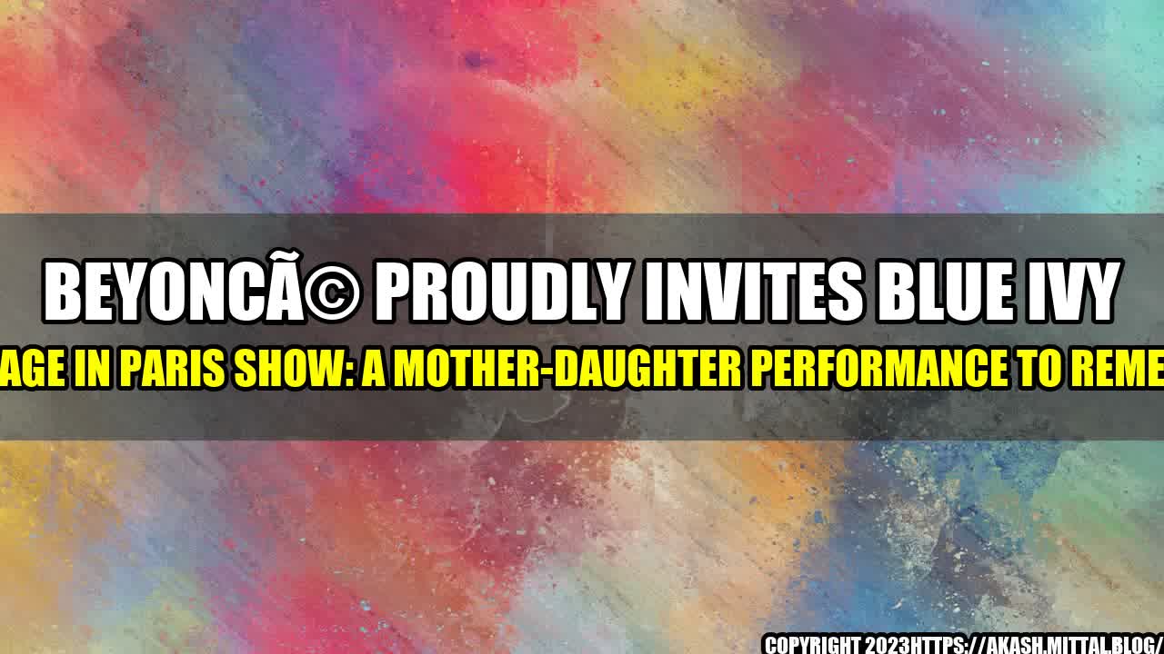 +Beyonc-Proudly-Invites-Blue-Ivy-on-Stage-in-Paris-Show-A-Mother-Daughter-Performance-to-Remember+