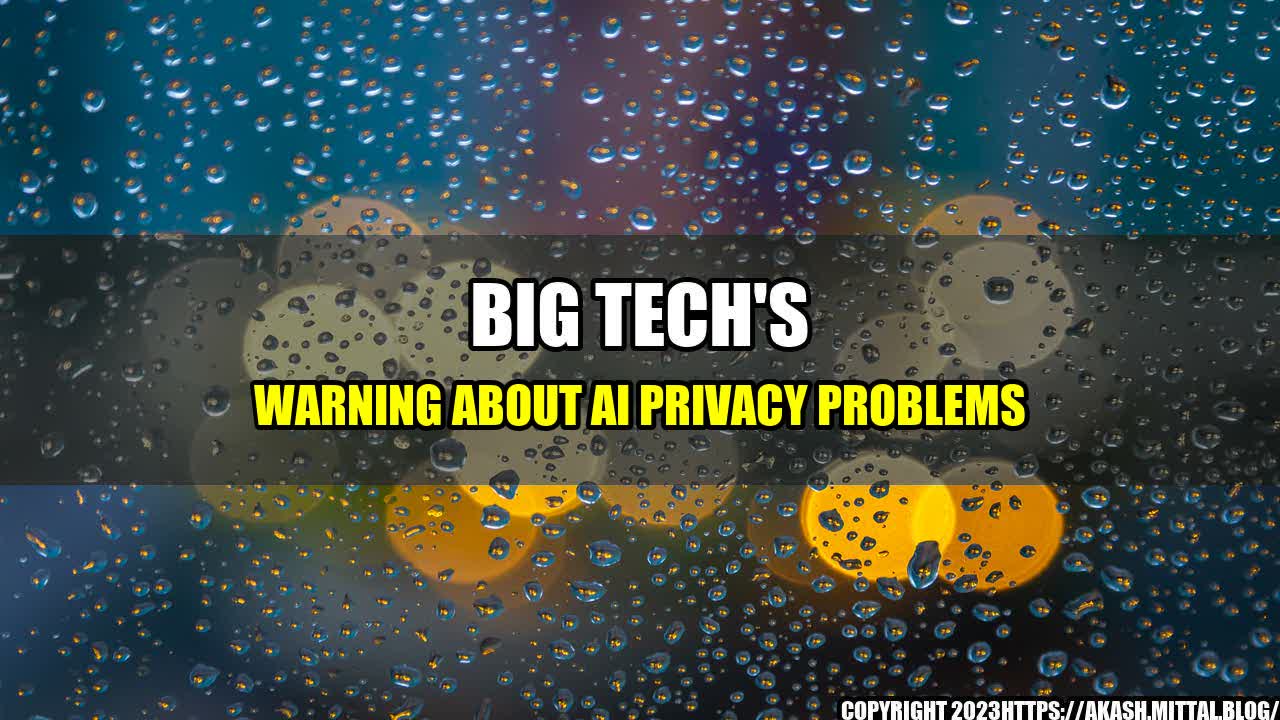 +Big-Tech-s-Warning-About-AI-Privacy-Problems+