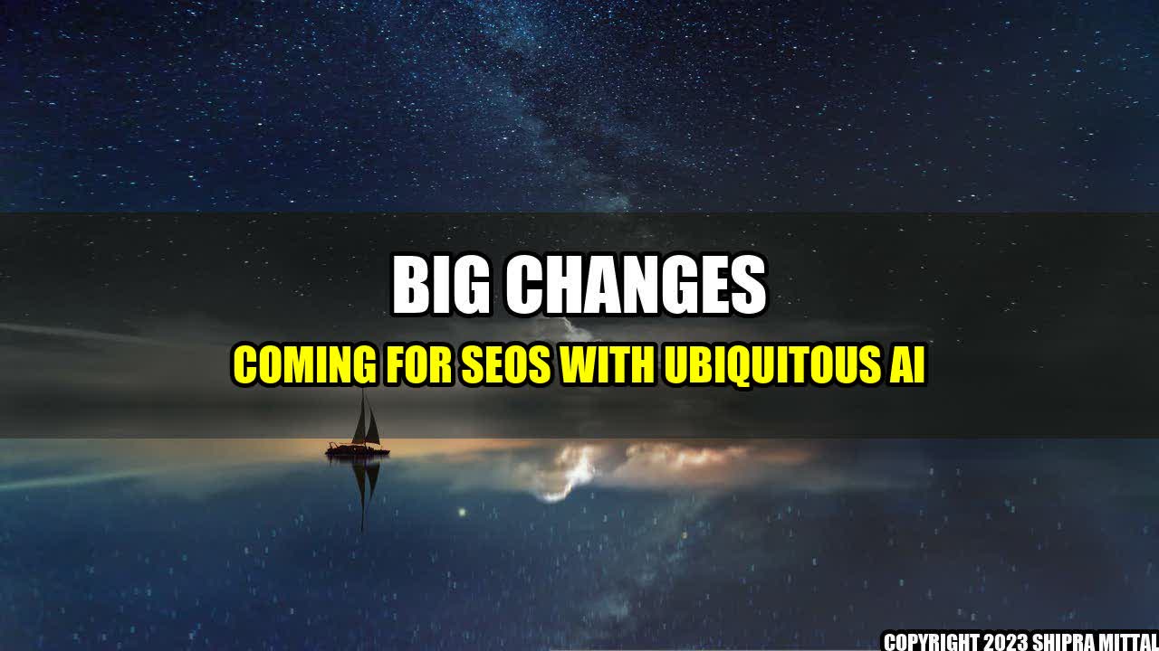 +Big-changes-coming-for-SEOs-with-ubiquitous-AI+