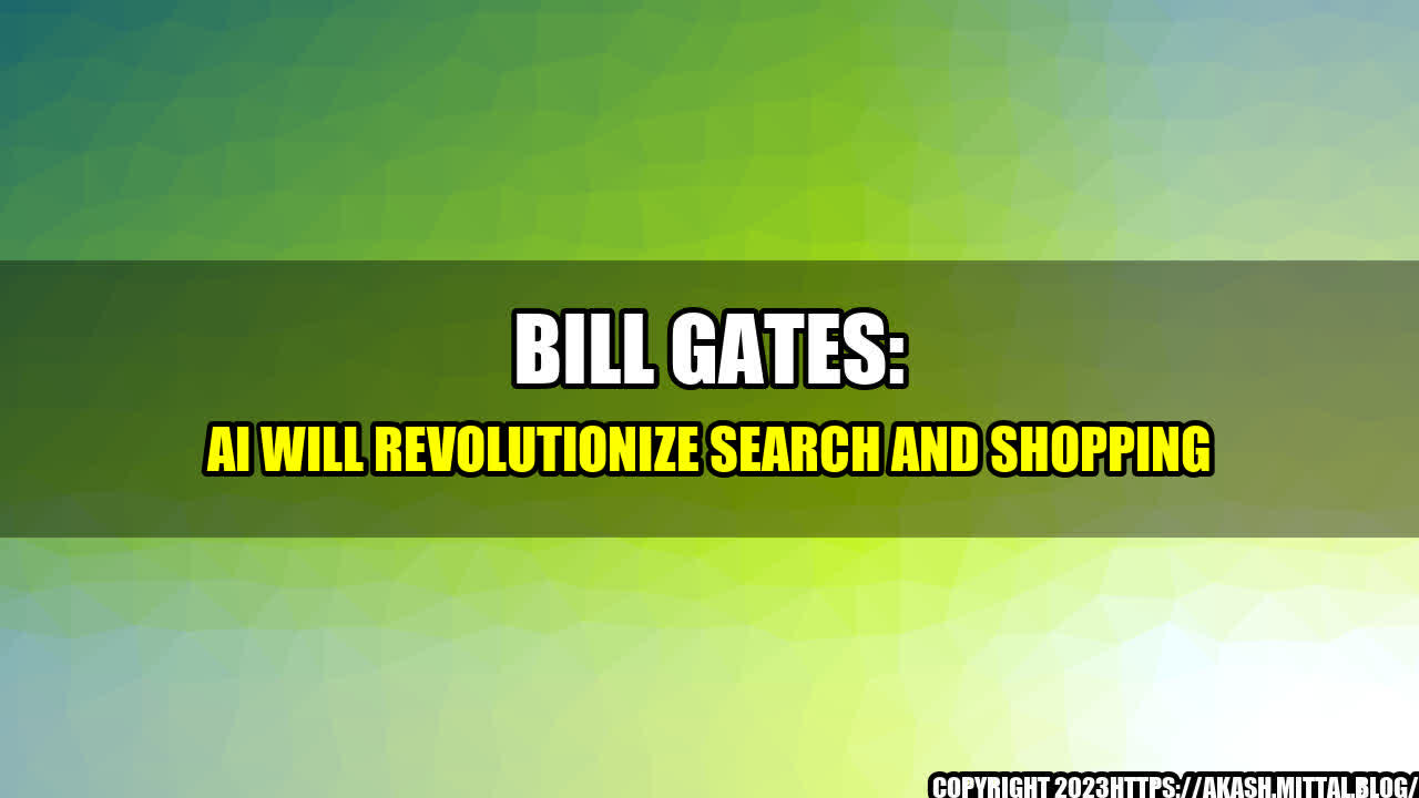 +Bill-Gates-AI-Will-Revolutionize-Search-and-Shopping+