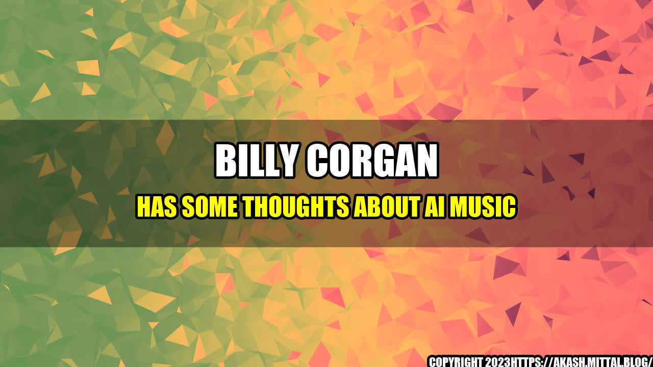 +Billy-Corgan-Has-Some-Thoughts-About-AI-Music+