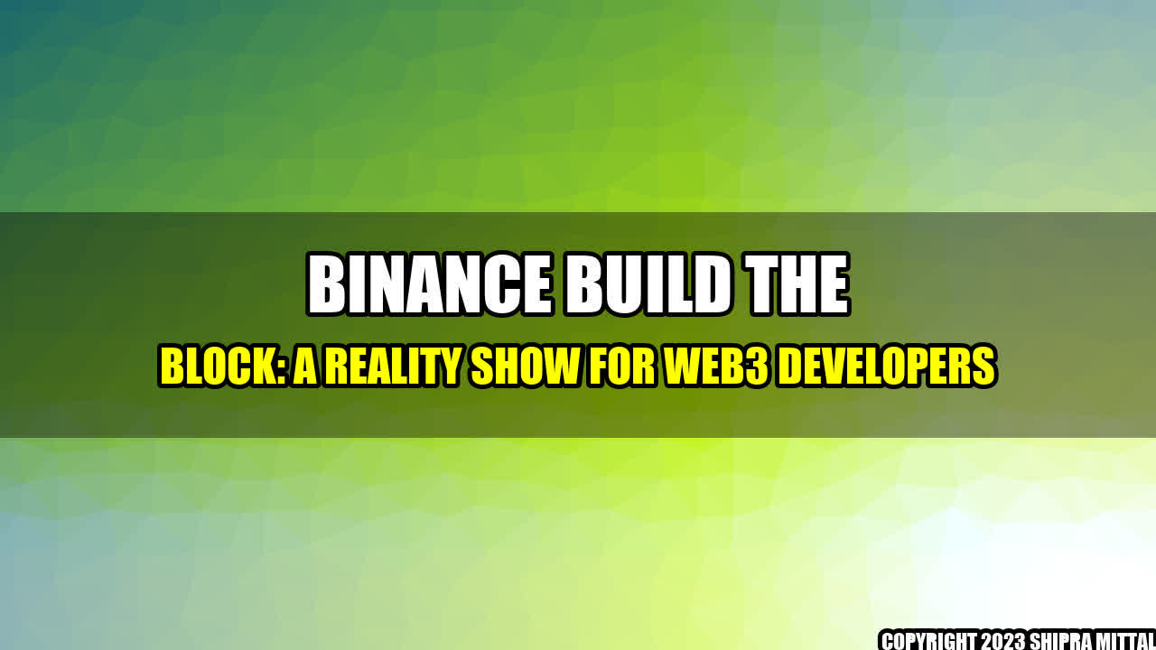 +Binance-Build-the-Block-A-Reality-Show-for-Web3-Developers+