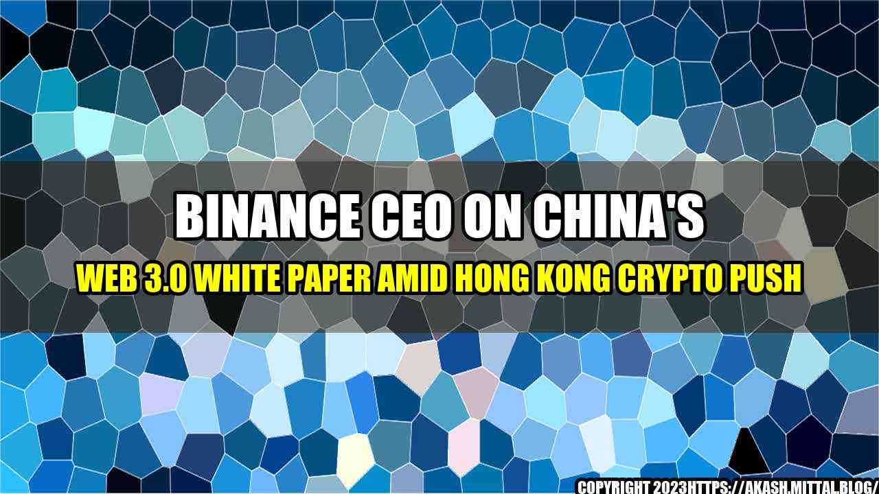 +Binance-CEO-On-China-s-Web-3-0-White-Paper-Amid-Hong-Kong-Crypto-Push+