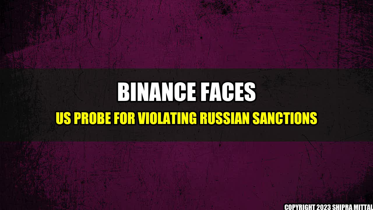 +Binance-Faces-US-Probe-for-Violating-Russian-Sanctions+