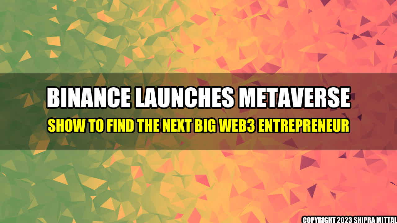 +Binance-Launches-Metaverse-Show-to-Find-The-Next-Big-Web3-Entrepreneur+