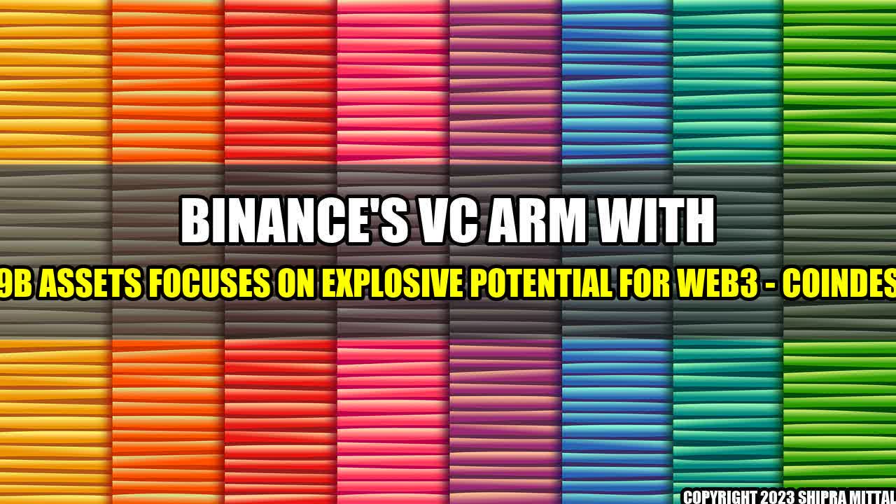 +Binance-s-VC-Arm-With-9B-Assets-Focuses-on-Explosive-Potential-for-Web3-CoinDesk+