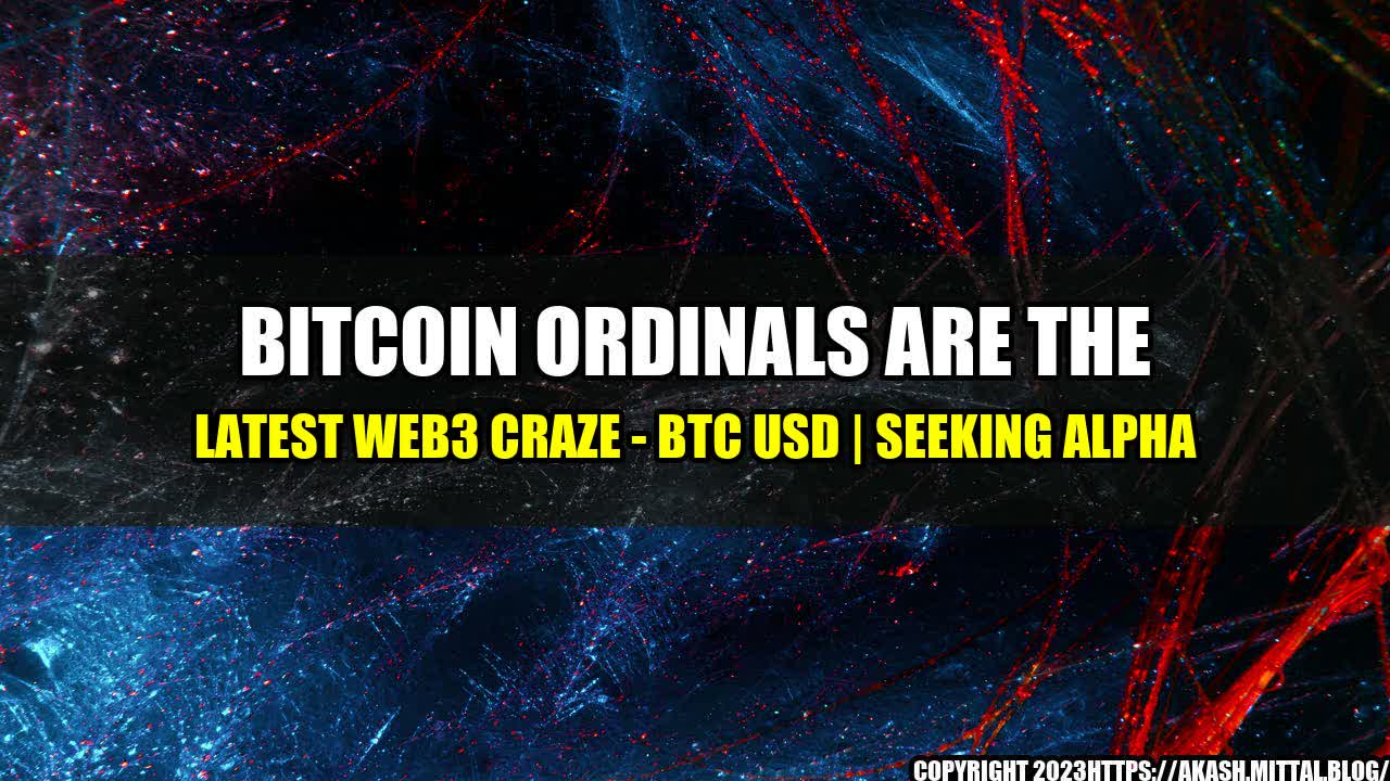 +Bitcoin-Ordinals-Are-The-Latest-Web3-Craze-BTC-USD-Seeking-Alpha+