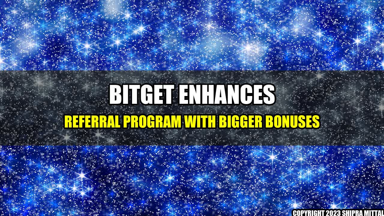 +Bitget-Enhances-Referral-Program-with-Bigger-Bonuses+