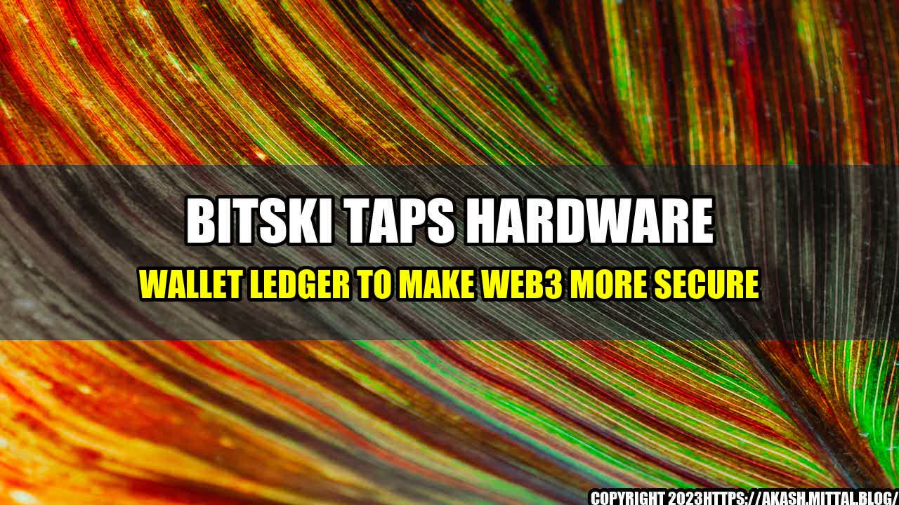 +Bitski-Taps-Hardware-Wallet-Ledger-To-Make-Web3-More-Secure+