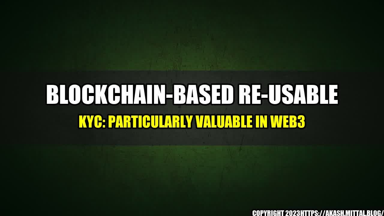 +Blockchain-Based-Re-Usable-KYC-Particularly-Valuable-in-Web3+