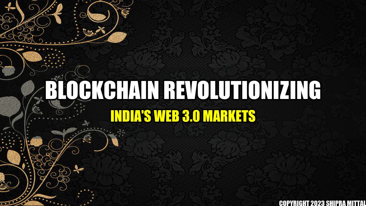 +Blockchain-Revolutionizing-India-s-Web-3-0-Markets+