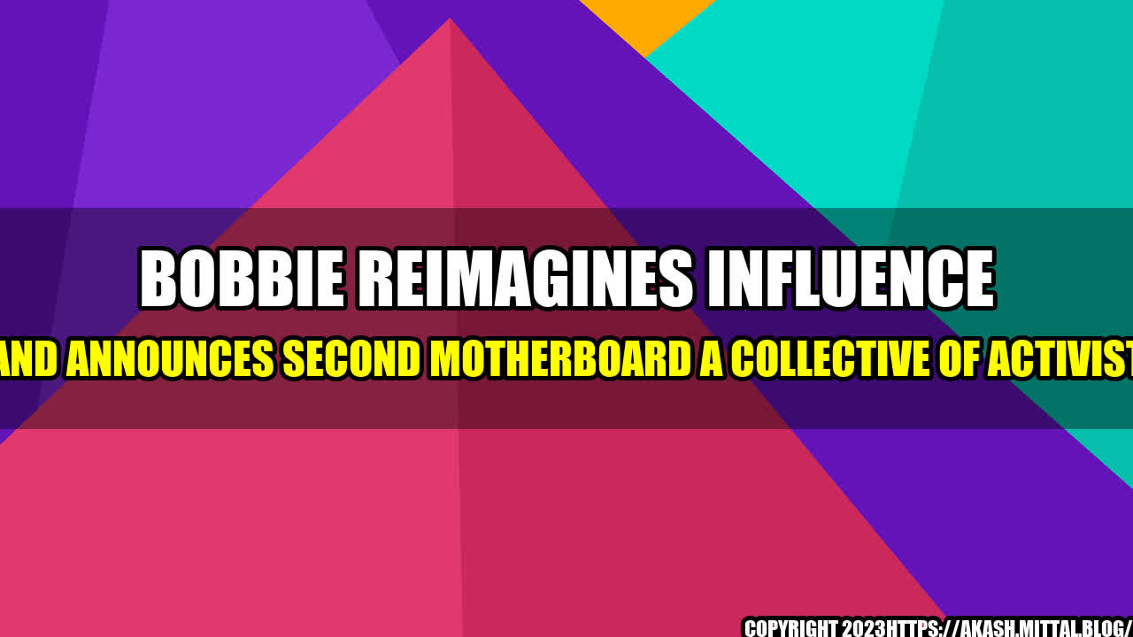 +Bobbie-Reimagines-Influence-and-Announces-Second-MotherBoard-A-Collective-of-Activist+