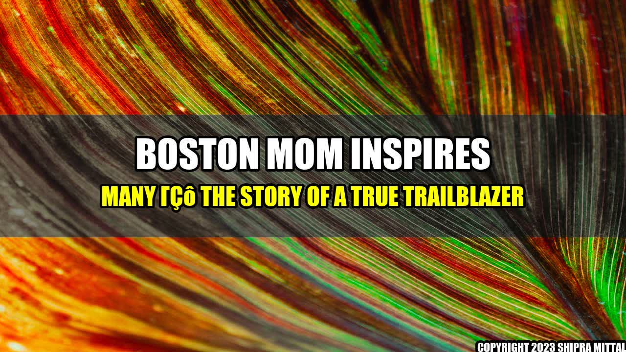 +Boston-Mom-Inspires-Many-The-Story-of-a-True-Trailblazer+