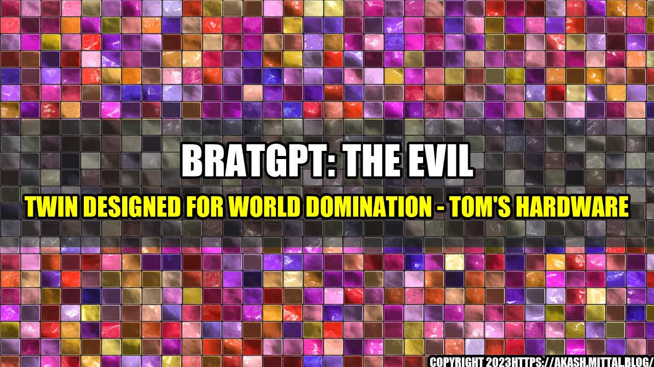 +BratGPT-The-Evil-Twin-Designed-for-World-Domination-Tom-s-Hardware+