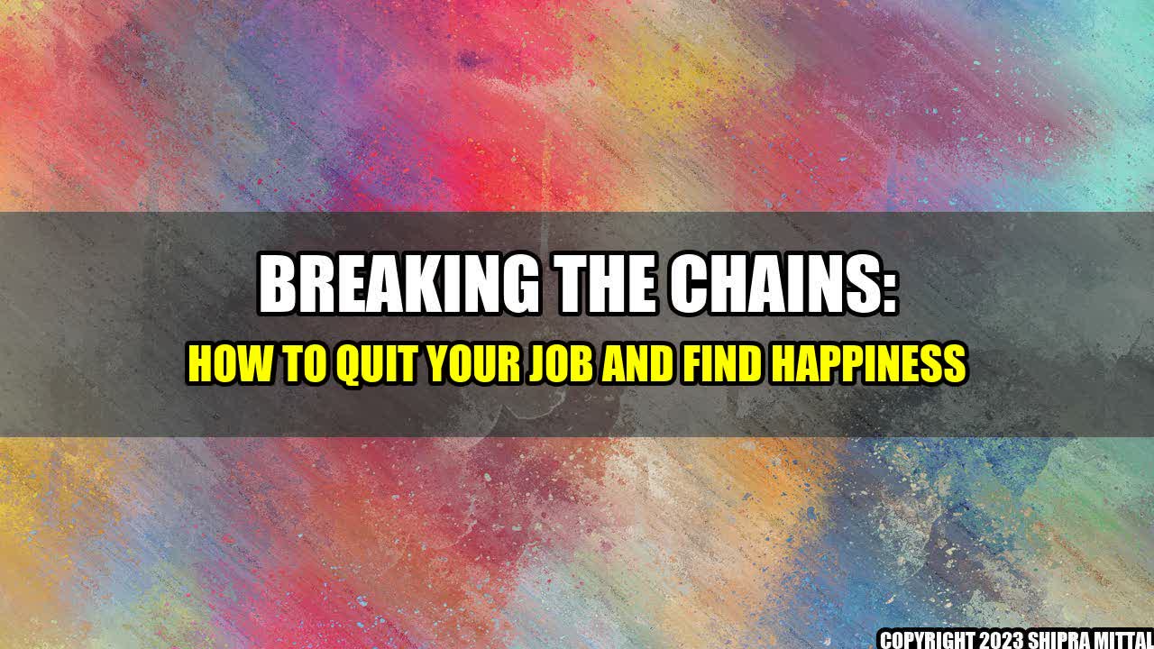 +Breaking the Chains: How to Quit Your Job and Find Happiness+