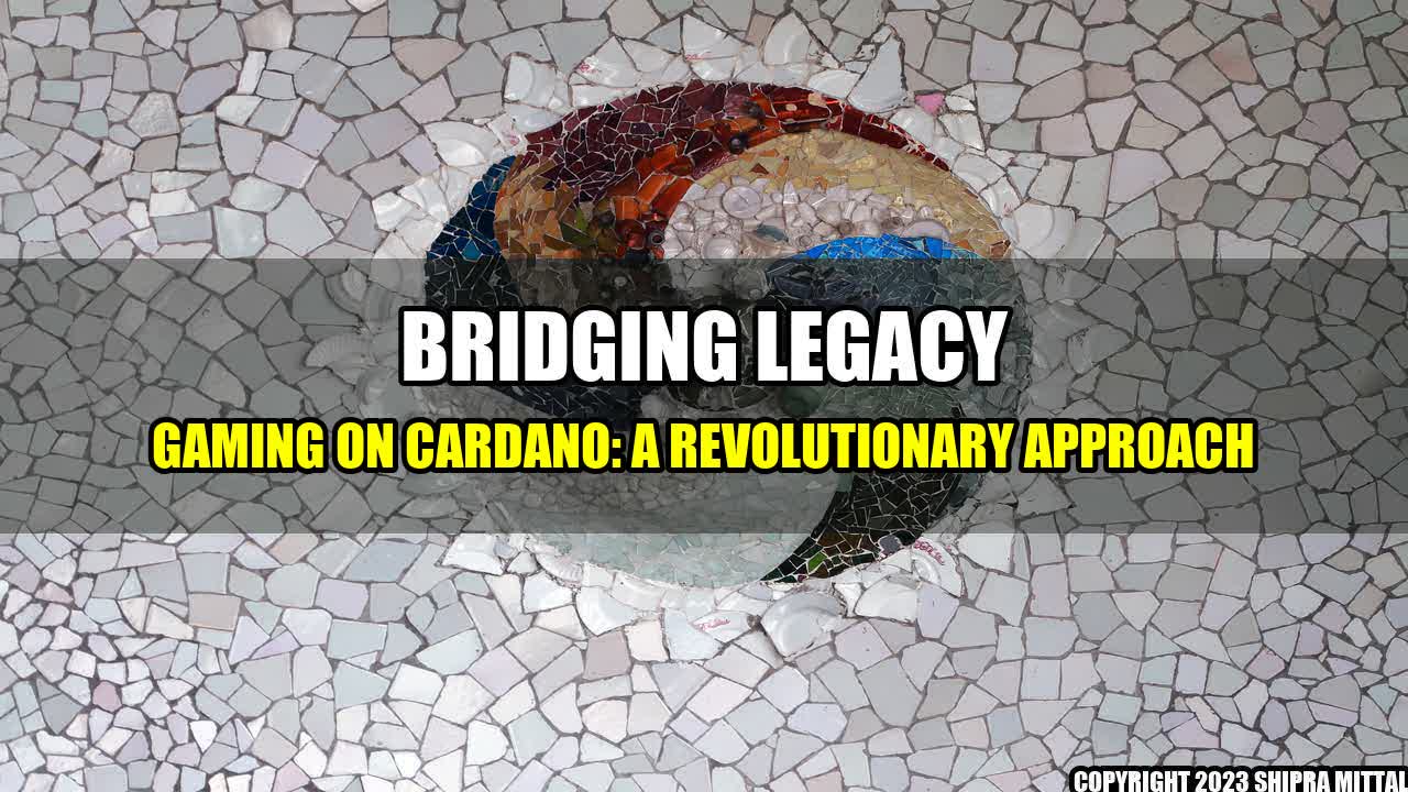 +Bridging Legacy Gaming on Cardano: A Revolutionary Approach+