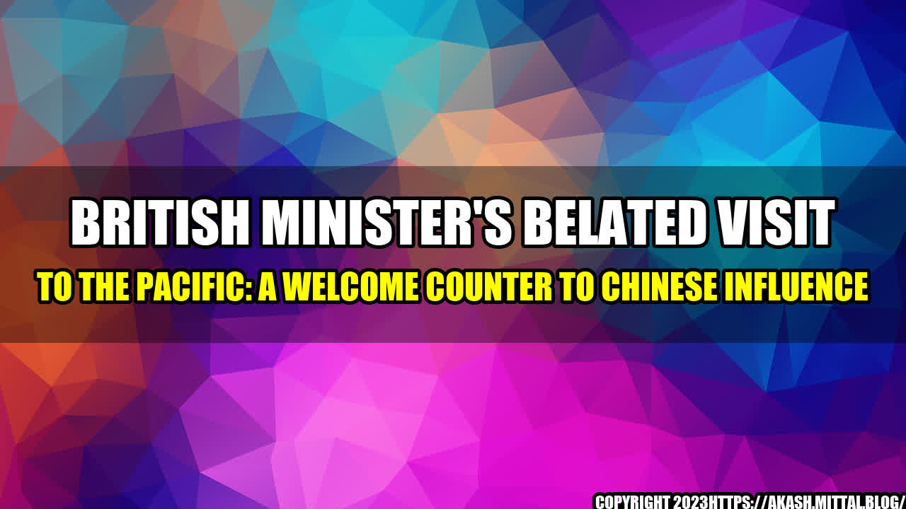 +British-Minister-s-Belated-Visit-to-the-Pacific-A-Welcome-Counter-to-Chinese-Influence+